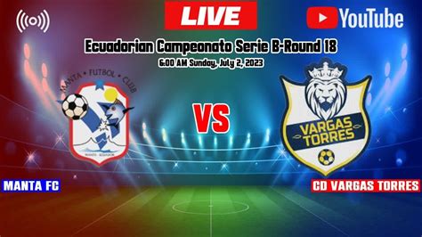 Manta Fc Vs Cd Vargas Torres Live Score Ecuadorian Campeonato Serie B