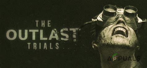 How To Fix The Outlast Trials Crashing Issue