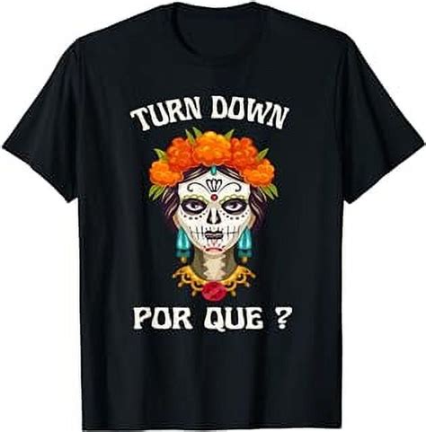 Mexican Skeleton Women Turn Down Por Que Cinco De Mayo Funny T Shirt