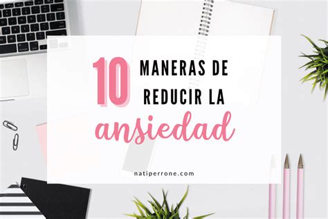 10 MANERAS DE REDUCIR LA ANSIEDAD Nati Perrone