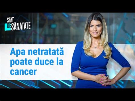 Apa Netratat Poate Duce La Cancer Din Ce Cauz Facem Pietre La