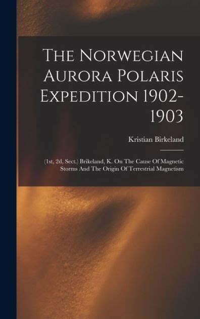 The Norwegian Aurora Polaris Expedition 1902 1903 1st 2d Sect