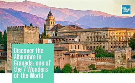 Discover The Alhambra In Granada One Of The 7 Wonders Of The World