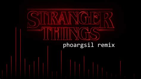 Stranger Things Theme Song Phoargsil Remix Youtube