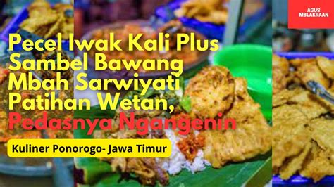 Pecel Iwak Kali Sambel Bawang Mbah Sarwiyati Patihan Wetan Pedasnya