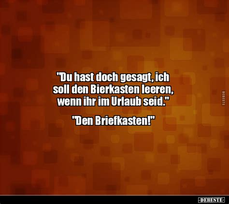 Du Hast Doch Gesagt Ich Soll Den Bierkasten Leeren Wenn Ihr Im Urlaub