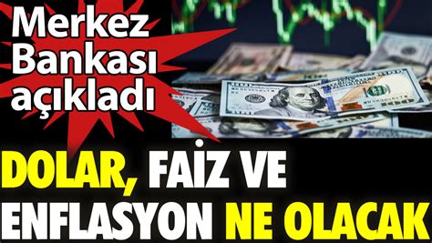 Merkez Bankası açıkladı dolar faiz ve enflasyon ne olacak