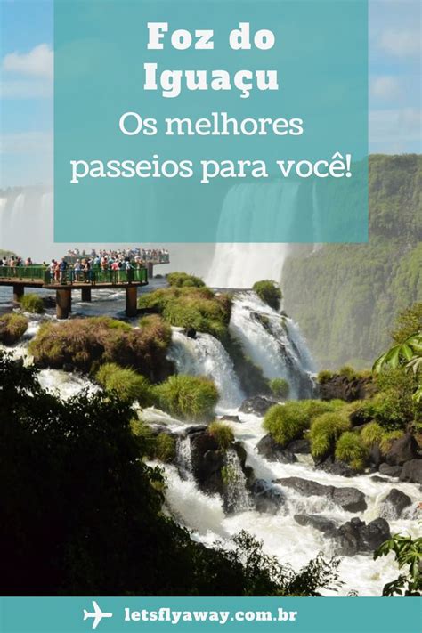 Os Melhores Passeios Em Foz Do Iguaçu Quais Atrações Imperdíveis