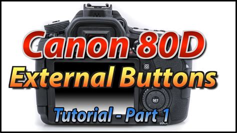 Canon 80d Tutorial Training Part 1 External Buttons Overview Youtube