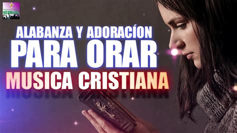 1 Hora Musica Cristiana Adoracion ejores Exitos Alabanza y Adoracíon