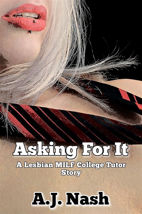 Asking For It A Lesbian Milf College Tutor Story Kindle Edition By Nash A J Literature