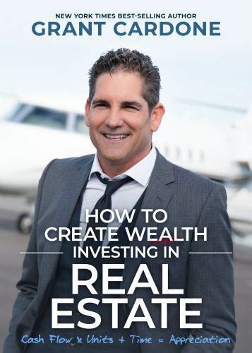 How To Create Wealth Investing In Real Estate Grant Cardone Good Book 0