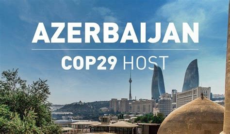 COP29 Host Azerbaijan Still Working On Its Own Climate Plan Think