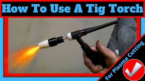 How To Use A Tig Torch For Plasma Cutting Youtube