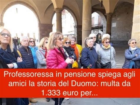 Professoressa In Pensione Spiega Agli Amici La Storia Del Duomo Multa