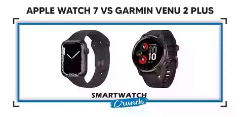 Garmin Venu 2 Plus Vs Apple Watch 7 All Things Compared Smartwatchcrunch