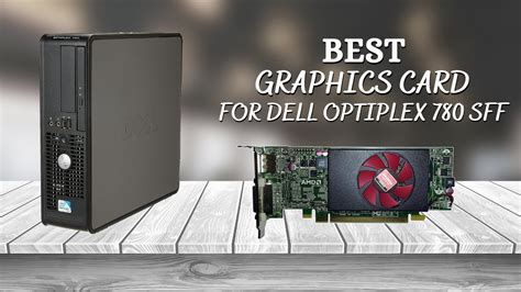 Best Graphics Card For Dell Optiplex 780 Sff Top Reviews Of 2021