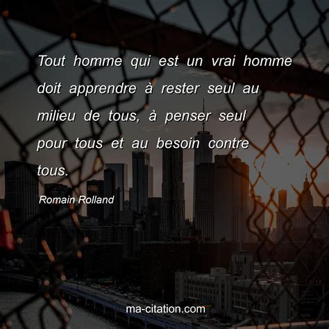 Tout homme qui est un vrai homme doit apprendre Ã rester seul au milieu