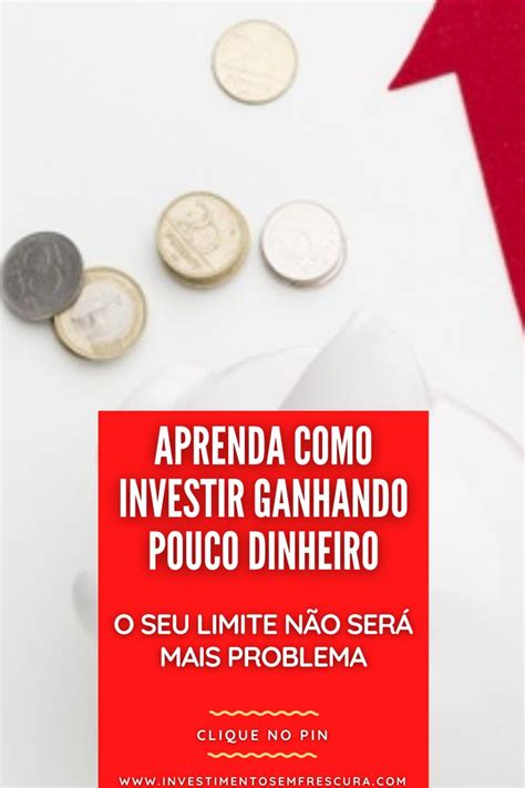 Ganha Pouco Mas Quer Investir Aprenda Como Investir Ganhando Pouco