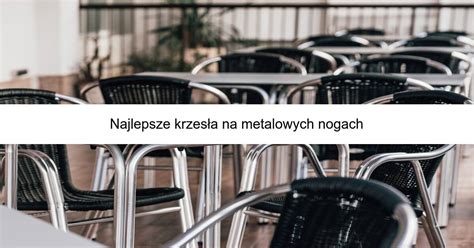 Najlepsze krzesła na metalowych nogach Limerank