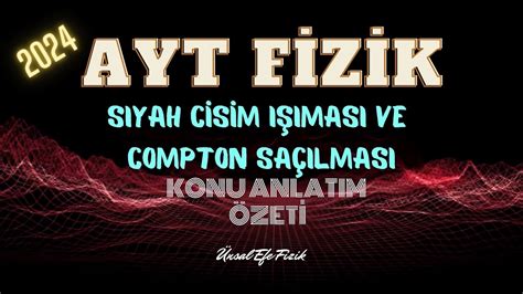 AYT Fizik Siyah Cisim Işıması ve Compton Saçılması Konu Anlatım Özeti