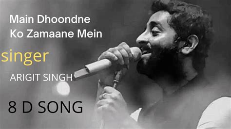 Main Dhoondne Ko Zamaane Mein D Song Arijit Singh Song Sad Song