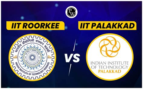 IIT Roorkee Vs IIT Palakkad M Tech Fees Seats GATE Cut Off Placements