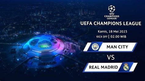 Jadwal Tv Khusus Duel Manchester City Vs Real Madrid Leg Semifinal