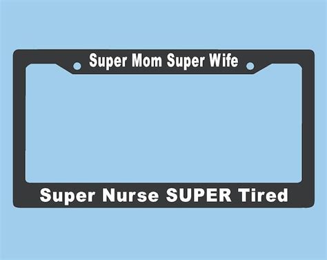 Super Mom Super Wife Super Tired Custom Text License Plate Frame