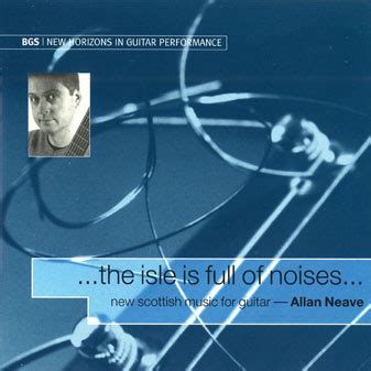 The Isle Is Full Of Noises New Scottish Music For Guitar Bgs Records