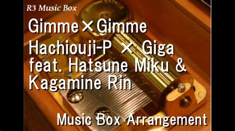 GimmeGimme Hachiouji P Giga Feat Hatsune Miku Kagamine Rin Music