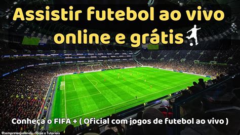 Assistir Futebol Ao Vivo Online Gr Tis Pelo Fifa Oficial E