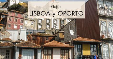 Viaje A Lisboa Y Oporto En D As Viajar Y Otras Pasiones