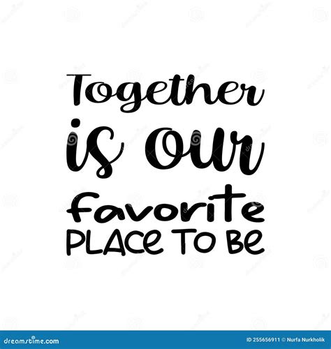 Together Is Our Favorite Place To Be Black Letter Quote Stock Vector