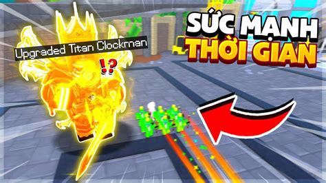 ROBLOX Mình SỞ HỮU UPGRADED TITAN CLOCKMAN THỨ 2 Tại VIỆT NAM