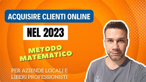 Come Acquisire Clienti Online Nel In Maniera Matematica Senza