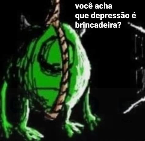 Você acha que depressão é brincadeira iFunny Brazil