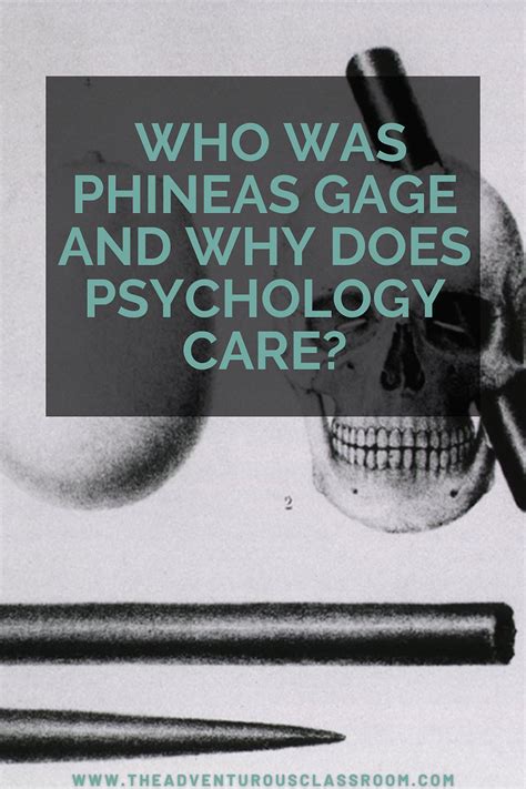 Who was Phineas Gage and why does psychology care?