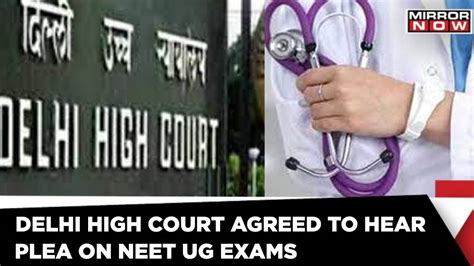 Delhi High Court Agreed To Hear Plea To Postpone The Upcoming Neet Ug