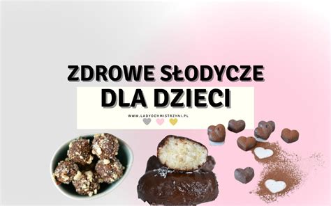 Zdrowe S Odycze Dla Dzieci Lady Och Mistrzyni