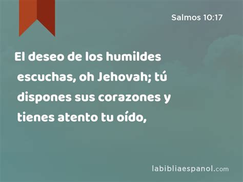 Salmos 10 17 El deseo de los humildes escuchas oh Jehovah tú