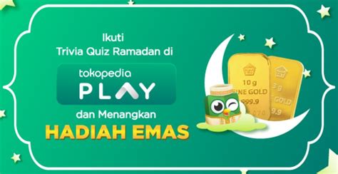 Ikuti Trivia Quiz Ramadan di Tokopedia Play dan Menangkan Hadiah Emas ...