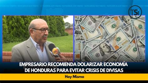 Empresario recomienda dolarizar economía de Honduras para evitar crisis