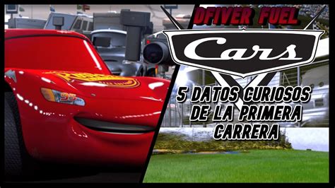 5 Datos Curiosos De La Primera Carrera De CARS 1 Dfiver Fuel YouTube