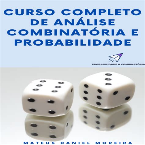 Curso Completo De An Lise Combinat Ria E Probabilidade Mateus Daniel