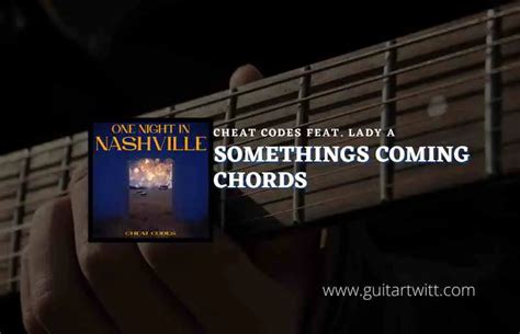 Somethings Coming Chords By Cheat Codes Feat Lady A Guitartwitt