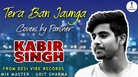 Kabir Singh Mai Tera Ban Jaunga Song Cover Panthers Voice Youtube