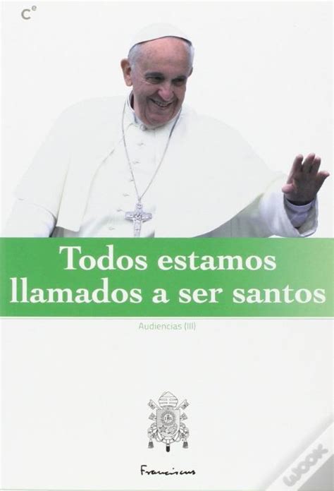 Todos Estamos Llamados A Ser Santos De Francisco Livro Wook