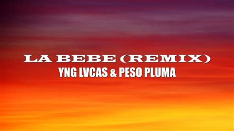 Yng Lvcas Peso Pluma La Bebe Remix Lyrics Music Video Youtube