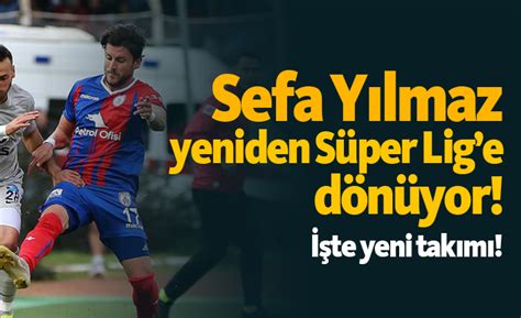 Sefa Yılmaz Süper Lig e geri döndü İşte yeni takımı Trabzon Haber